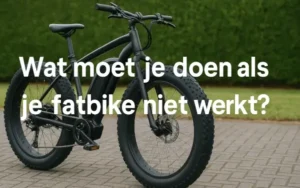 Wat moet je doen als je fatbike niet werkt?